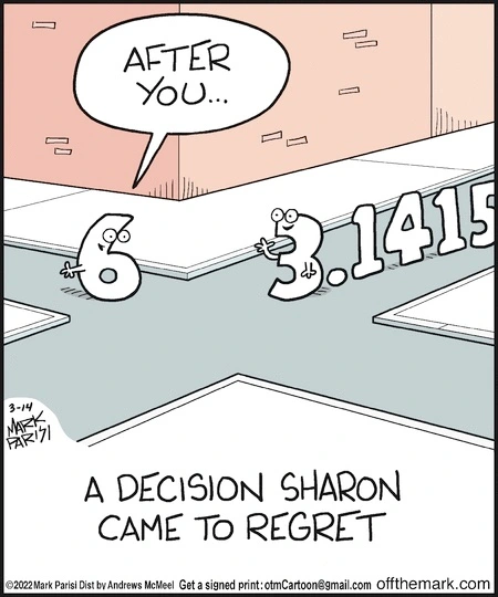 At an intersection, the numeral 6 says, 'After you ... ' to the leading 3 of a decimal representation of pi. Caption: 'A decision Sharon came to regret.'