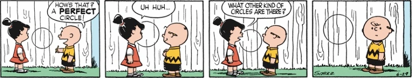 Charlie Brown points to a circle he's drawn on a fence: 'How's that? A *perfect* circle!' Violet looks it over: 'Uh huh ... what other kind of circles are there?' Charlie Brown is left silent by this.